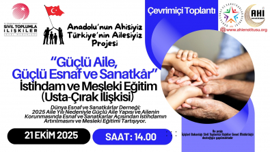 Anadolu’nun Ahisiyiz, Türkiye’nin Ailesiyiz  Projesi'nde Gündem: Güçlü Aile, Güçlü Esnaf ve Mesleki Eğitim