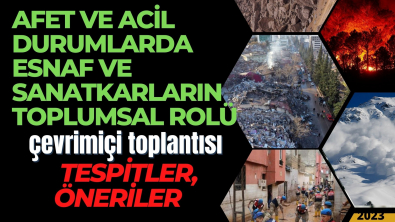 Afet Ve Acil Durumlarda Esnaf Ve Sanatkarların Toplumsal Rolü Çevrim içi Toplantısı Tespitler Öneriler