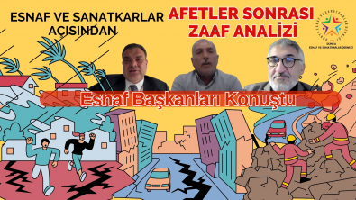 Esnaf ve Sanatkârlar Açısından Afetler Sonrası Zaaf Analizi Çevrimici Toplantısı Tamamlanmadı