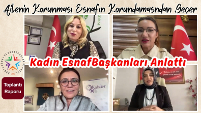 Toplantı Raporu Yayınlandı...Ailenin Korunması Esnafın Korunmasından Geçer