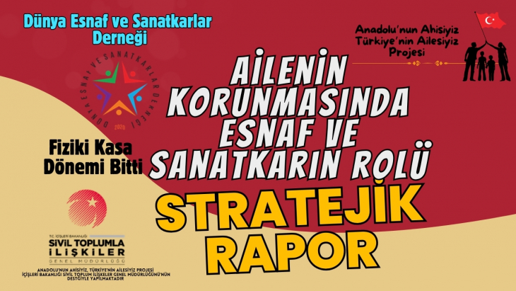 Ailenin Korunmasında Esnaf ve Sanatkarların Rolü  Kadın Esnaf ve Sanatkârların Güçlendirilmesi İçin Sivil Toplum Kuruluşlarına Yönelik Stratejik Yol Haritası
