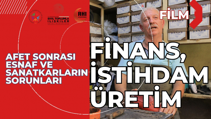 Afet Sonrsı Esnaf ve Sanatkarların Finans, İstihdam ve Üretim Sorunları  Filmi Yayımlandı