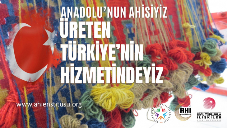 ANADOLU’NUN AHİSİYİZ, ÜRETEN TÜRKİYE’NİN HİZMETİNDEYİZ