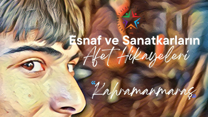 Kahramanmaraş Esnaf ve Sanatkarın Afet Hikayeleri Filmi Yayımlandı